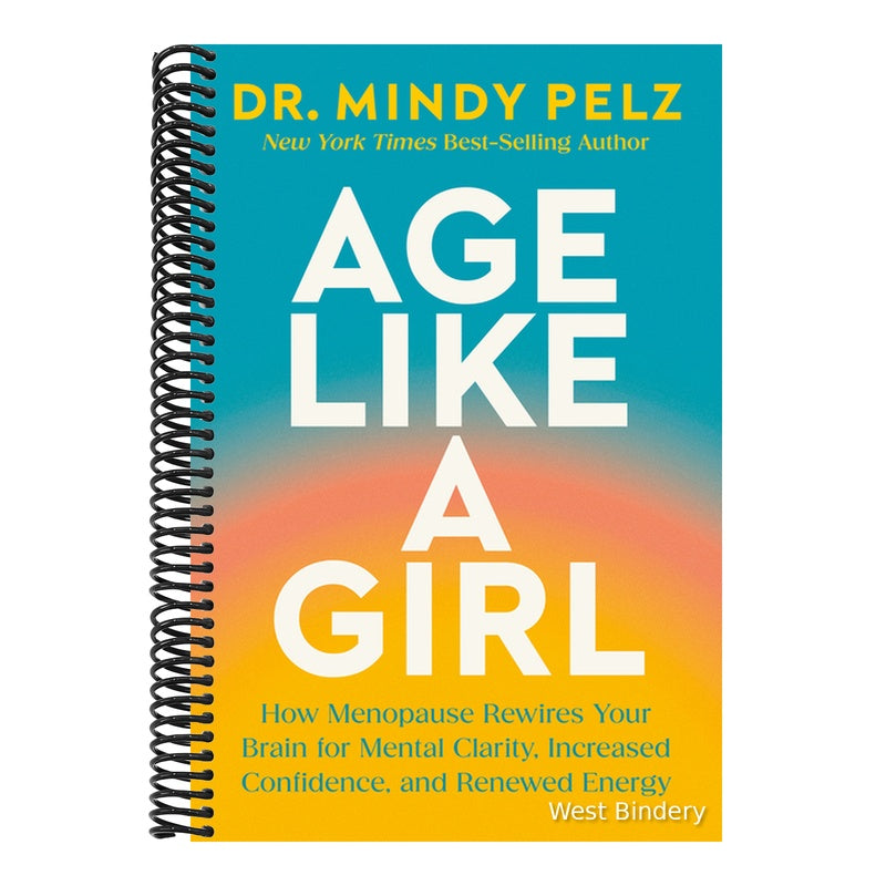 Age Like a Girl: How Menopause Rewires Your Brain for Mental Clarity, Increased Confidence, and Renewed Energy