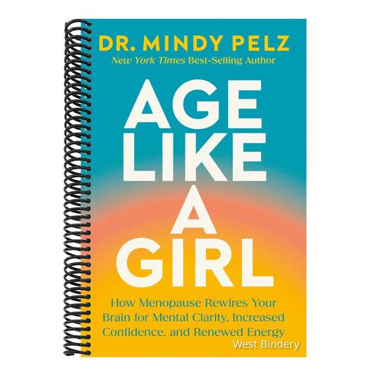Age Like a Girl: How Menopause Rewires Your Brain for Mental Clarity, Increased Confidence, and Renewed Energy