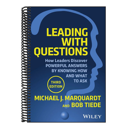 Leading with Questions: How Leaders Discover Powerful Answers by Knowing How and What to Ask