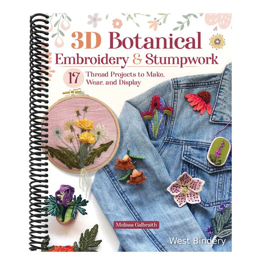 3D Botanical Embroidery & Stumpwork: 17 Thread Projects to Make, Wear, and Display