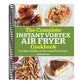 The Complete Instant Vortex Air Fryer Cookbook: Fry, Bake, and More in Your Instant Pot Air Fryer
