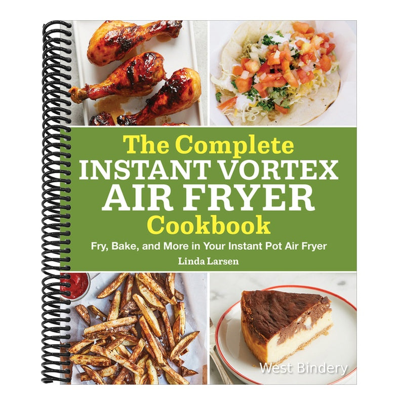 The Complete Instant Vortex Air Fryer Cookbook: Fry, Bake, and More in Your Instant Pot Air Fryer