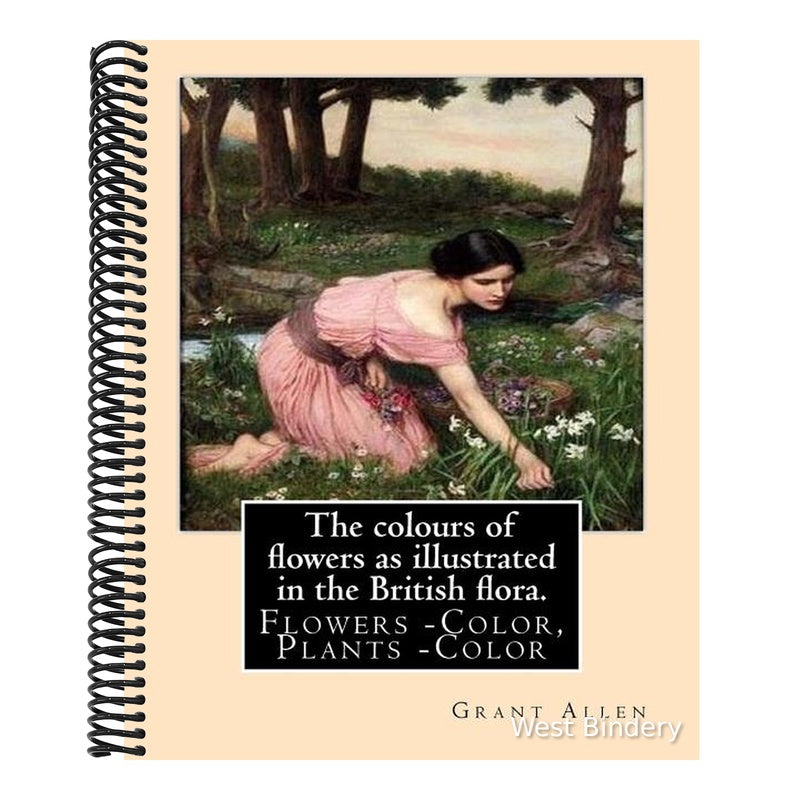 The colours of flowers as illustrated in the British flora. By: Grant Allen: Flowers -- Color, Plants -- Color