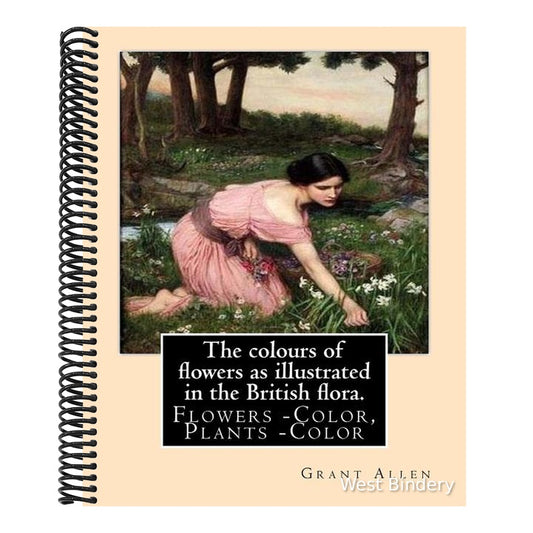 The colours of flowers as illustrated in the British flora. By: Grant Allen: Flowers -- Color, Plants -- Color