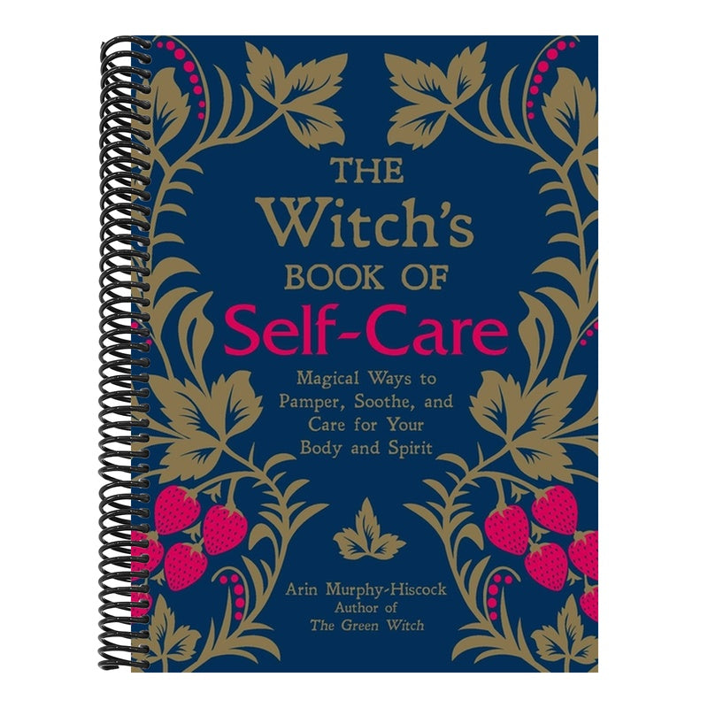 The Witch's Book of Self-Care: Magical Ways to Pamper, Soothe, and Care for Your Body and Spirit (Spiral Bound)