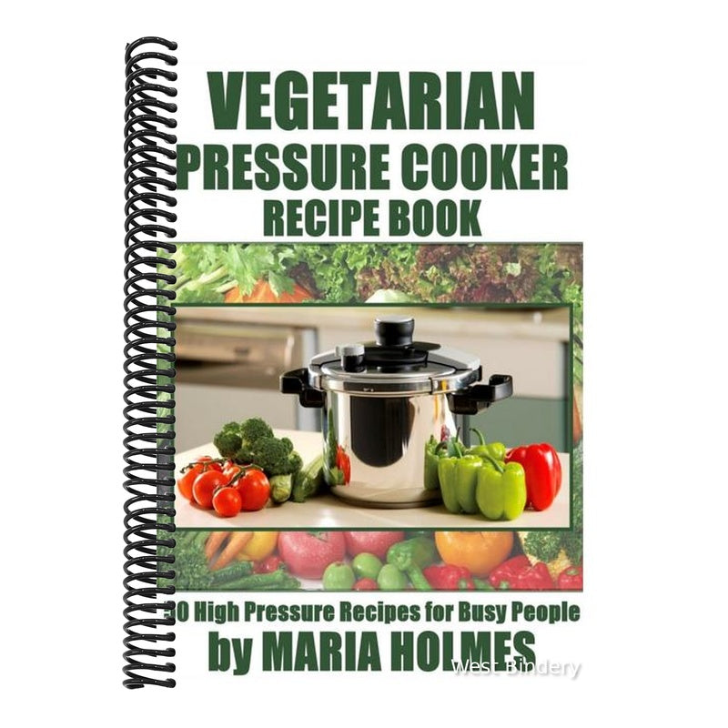 Vegetarian Pressure Cooker Recipe Book: 50 High Pressure Recipes for Busy People