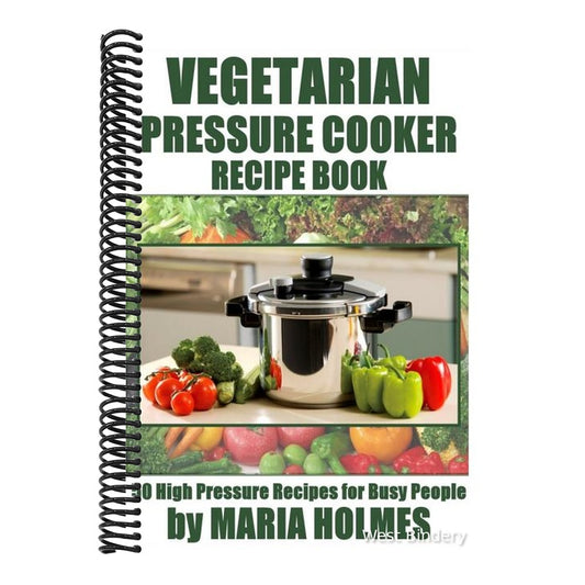 Vegetarian Pressure Cooker Recipe Book: 50 High Pressure Recipes for Busy People