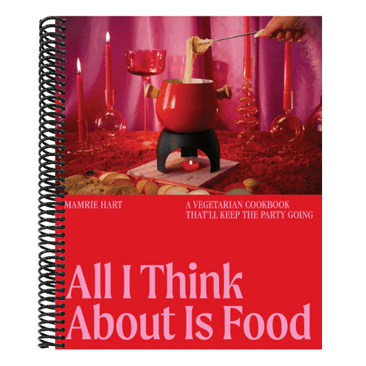 All I Think about Is Food: A Vegetarian Cookbook That'll Keep the Party Going