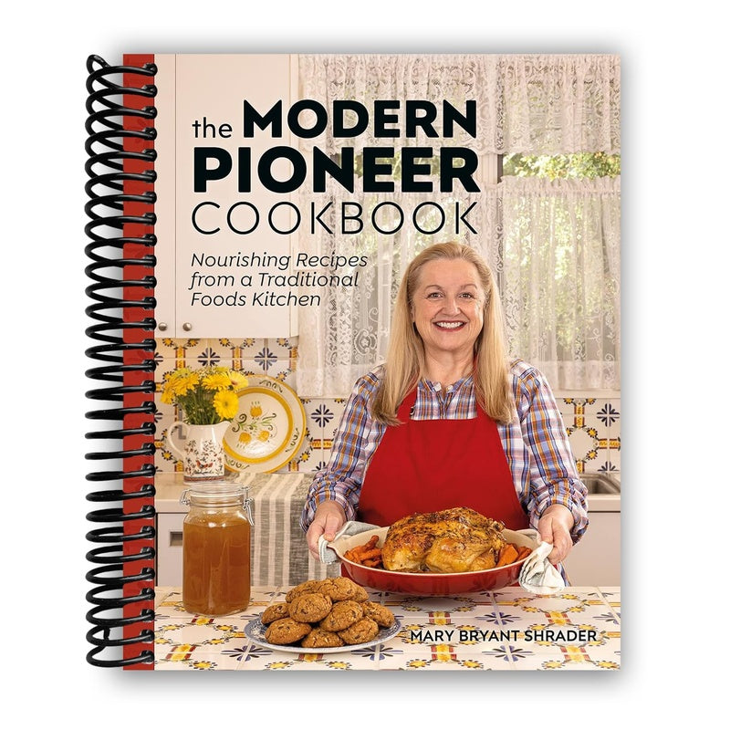 The Modern Pioneer Cookbook: Nourishing Recipes from a Traditional Foods Kitchen (Spiral Bound)