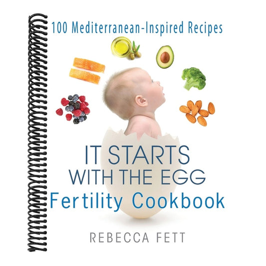 It Starts with the Egg Fertility Cookbook: 100 Mediterranean-Inspired Recipes
