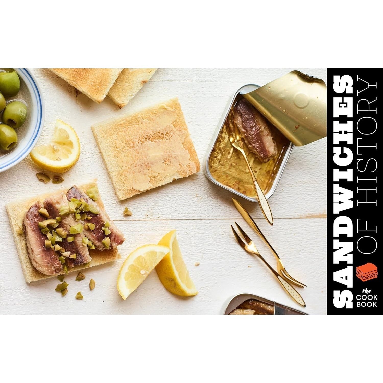 Sandwiches of History: The Cookbook: All the Best (and Most Surprising) Things People Have Put Between Slices of Bread