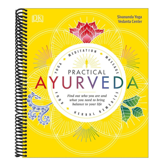 Practical Ayurveda: Find Out Who You Are and What You Need to Bring Balance to Your Life