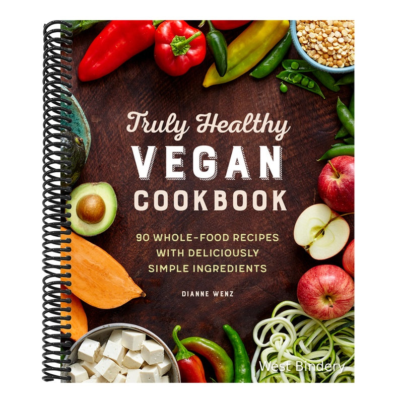 Truly Healthy Vegan Cookbook: 90 Whole-Food Recipes with Deliciously Simple Ingredients