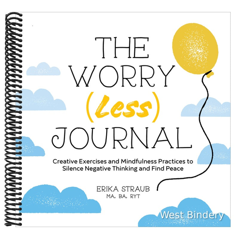 The Worry (Less) Journal: Creative Exercises and Mindfulness Practices to Silence Negative Thinking and Find Peace