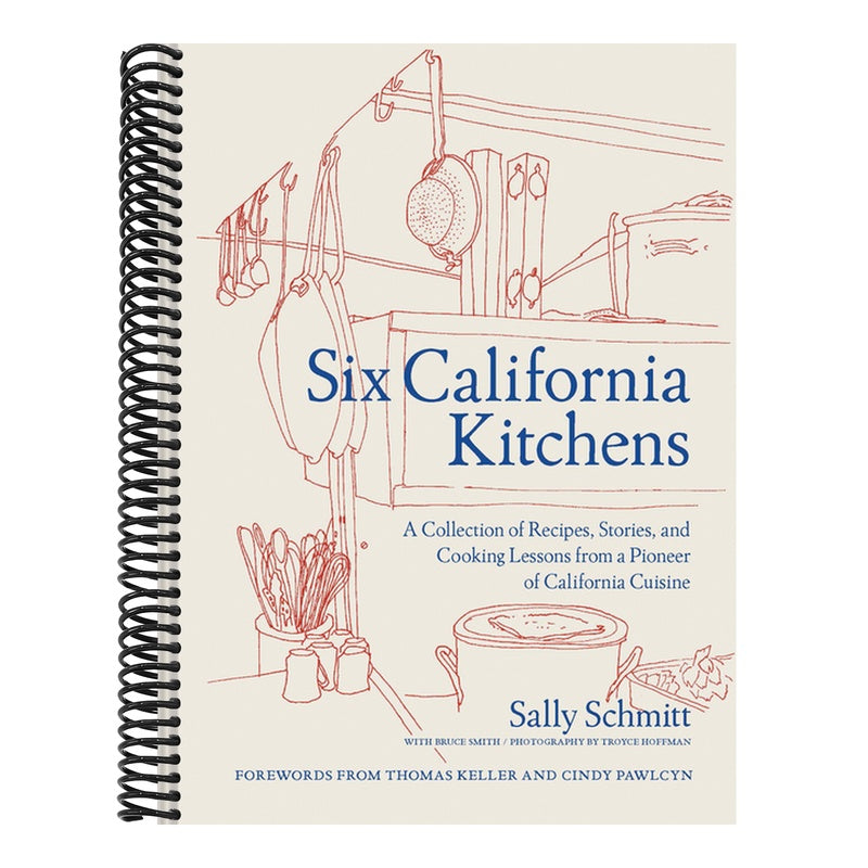 Six California Kitchens: A Collection of Recipes, Stories, and Cooking Lessons from a Pioneer of California Cuisine
