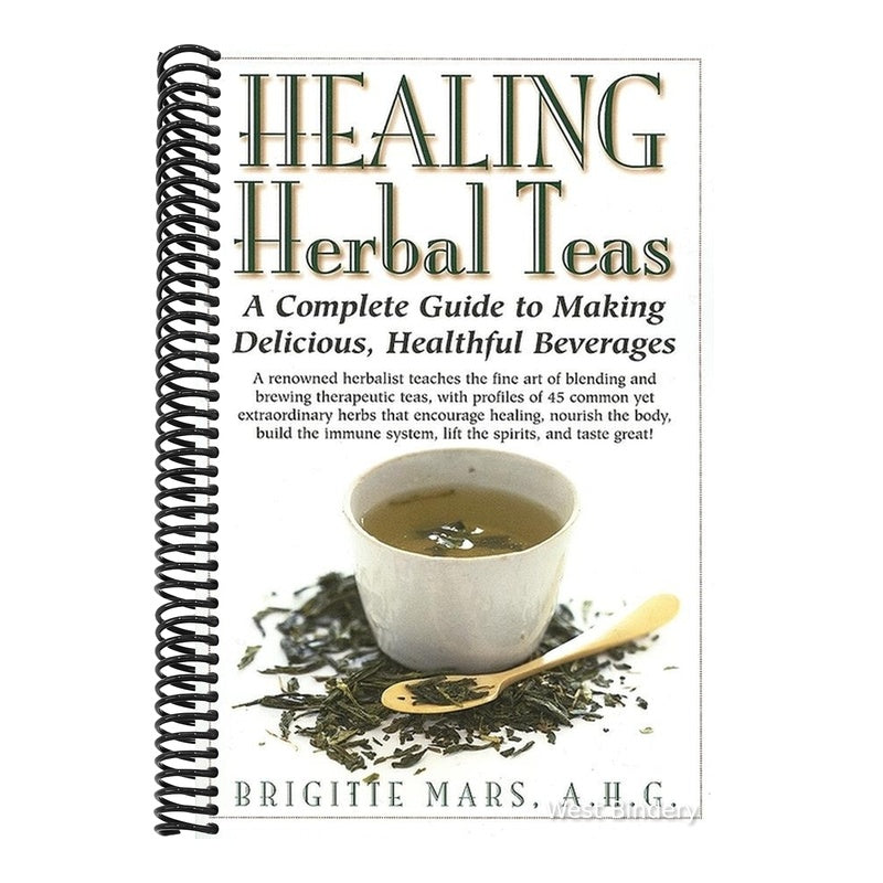 Healing Herbal Teas: A Complete Guide to Making Delicious, Healthful Beverages