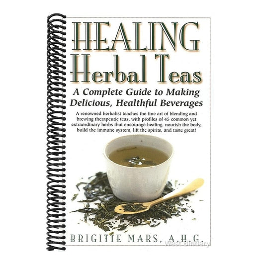 Healing Herbal Teas: A Complete Guide to Making Delicious, Healthful Beverages