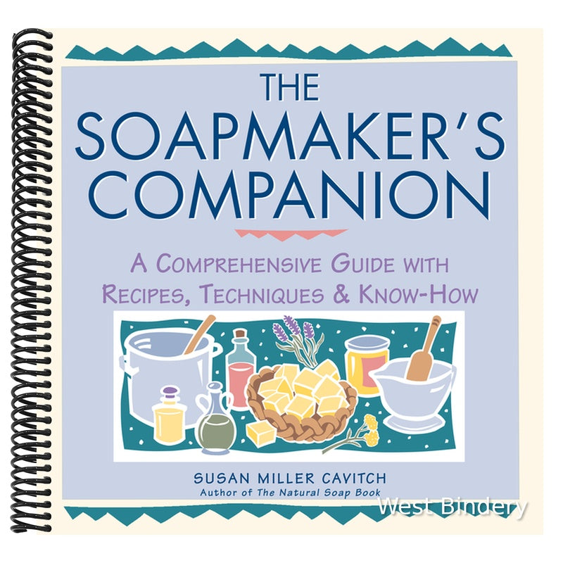 The Soapmaker's Companion: A Comprehensive Guide with Recipes, Techniques & Know-How