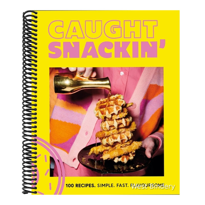 Caught Snackin': 100 Recipes. Simple. Fast. Flavoursome