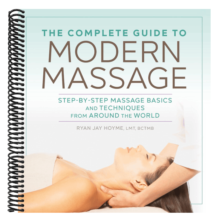 The Complete Guide to Modern Massage: Step-By-Step Massage Basics and Techniques from Around the World