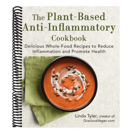 The Plant-Based Anti-Inflammatory Cookbook: Delicious Whole-Food Recipes to Reduce Inflammation and Promote Health