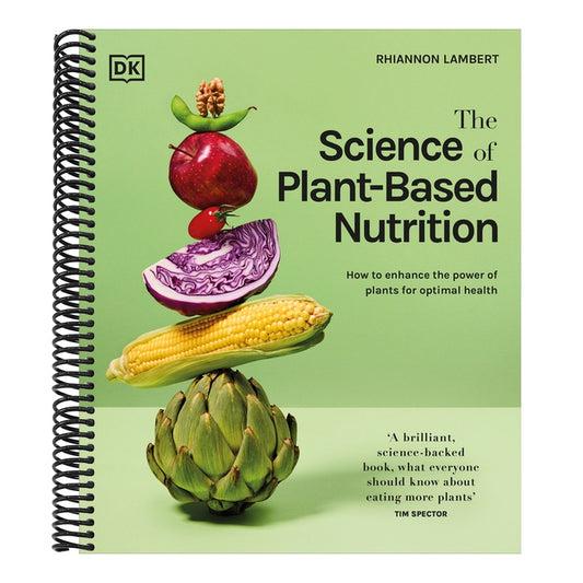 The Science of Plant-Based Nutrition: How to Enhance the Power of Plants for Optimal Health: The Sunday Times Bestseller