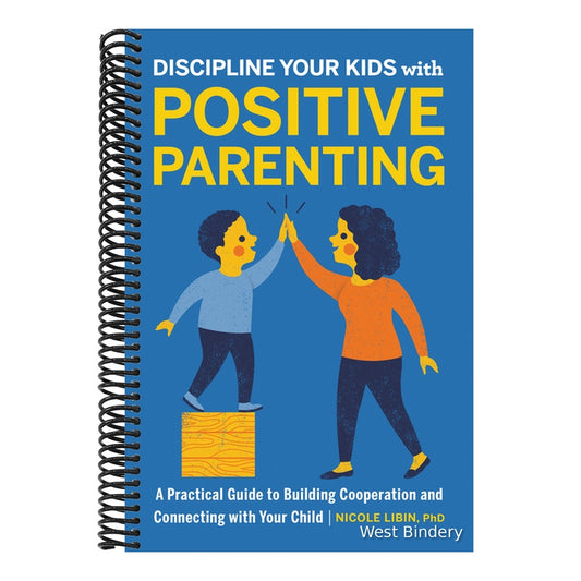 Discipline Your Kids with Positive Parenting: A Practical Guide to Building Cooperation and Connecting with Your Child