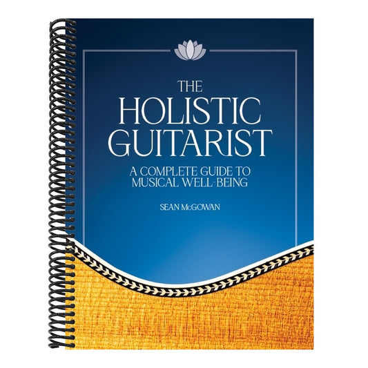 The Holistic Guitarist: A Complete Guide to Musical Well-Being with Online Video