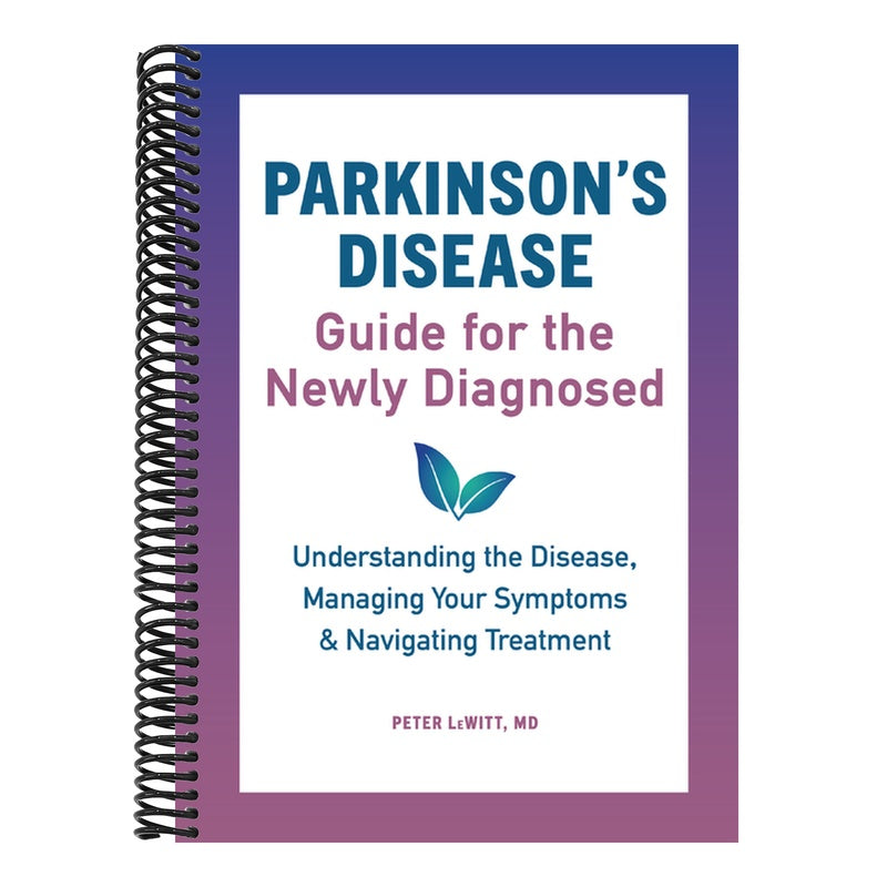 Parkinson's Disease Guide for the Newly Diagnosed: Understanding the Disease, Managing Your Symptoms, and Navigating Treatment