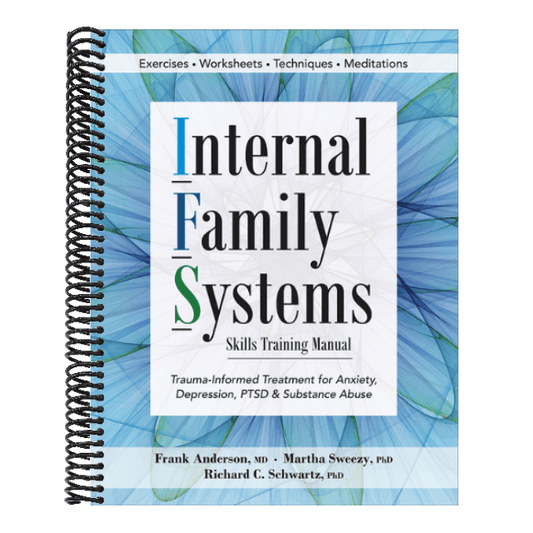 Internal Family Systems Skills Training Manual: Trauma-Informed Treatment for Anxiety, Depression, Ptsd & Substance Abuse (Spiral Bound)