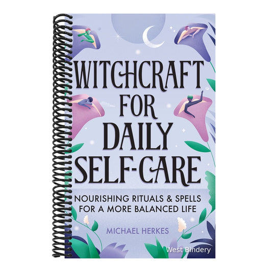 Witchcraft for Daily Self-Care: Nourishing Rituals and Spells for a More Balanced Life