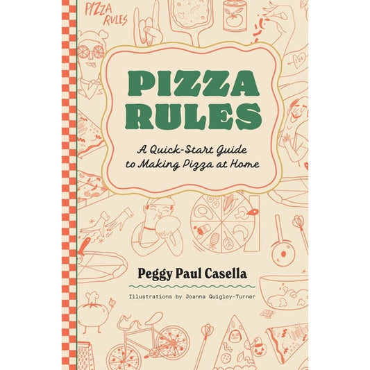 Pizza Rules: A Quick-Start Guide to Making Pizza at Home
