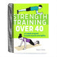 Strength Training Over 40: A 6-Week Program to Build Muscle and Agility (Spiral Bound)