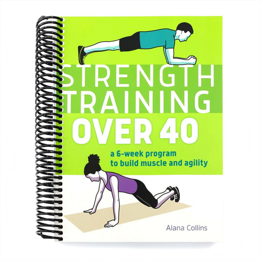 Strength Training Over 40: A 6-Week Program to Build Muscle and Agility (Spiral Bound)