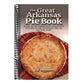The Great Arkansas Pie Book: Recipes for The Natural State's Famous Dish From Our Favorite Restaurants, Bakeries and Home Cooks