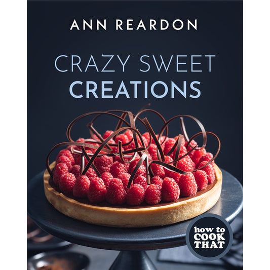 How to Cook That: Crazy Sweet Creations (Dessert Recipe Book, Baking Cookbook)