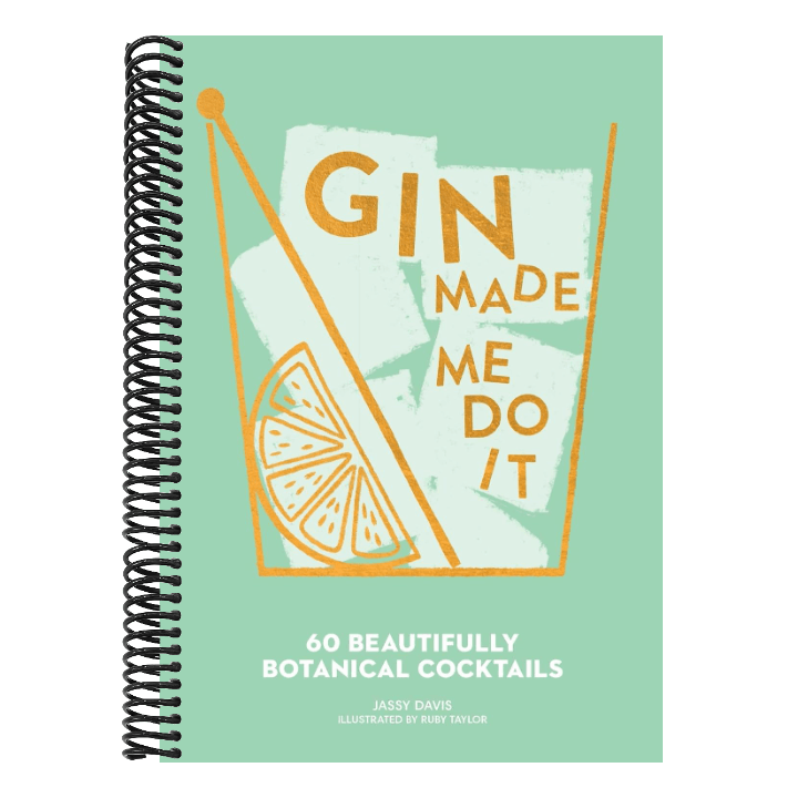 Gin Made Me Do It: 60 Beautifully Botanical Cocktails