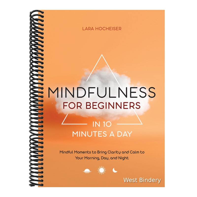Mindfulness for Beginners in 10 Minutes a Day: Mindful Moments to Bring Clarity and Calm to Your Morning, Day, and Night