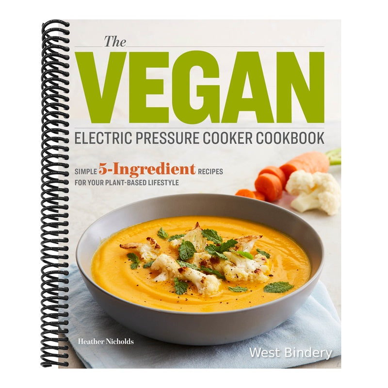 The Vegan Electric Pressure Cooker Cookbook: Simple 5-Ingredient Recipes for Your Plant-Based Lifestyle