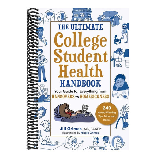 The Ultimate College Student Health Handbook: Your Guide for Everything from Hangovers to Homesickness (Edition, Third)