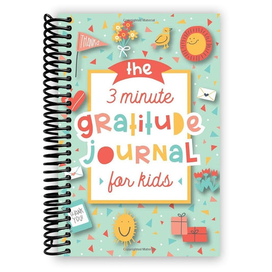 The 3 Minute Gratitude Journal for Kids: A Journal to Teach Children to Practice Gratitude and Mindfulness
