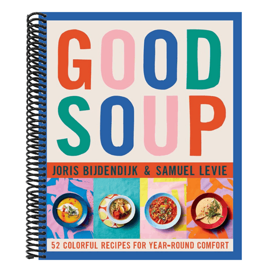 Good Soup: 52 Colorful Recipes for Year-Round Comfort (Soups and Stews Cookbook)