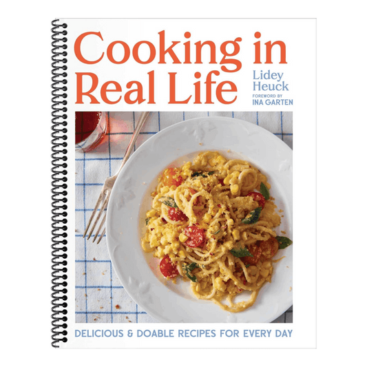 Cooking in Real Life: Delicious & Doable Recipes for Every Day (a Cookbook) (Spiral Bound)
