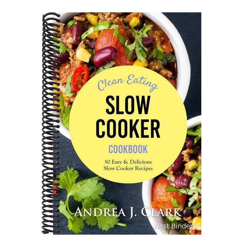 Clean Eating Slow Cooker: 50 Easy & Delicious Clean Eating Slow Cooker Recipes