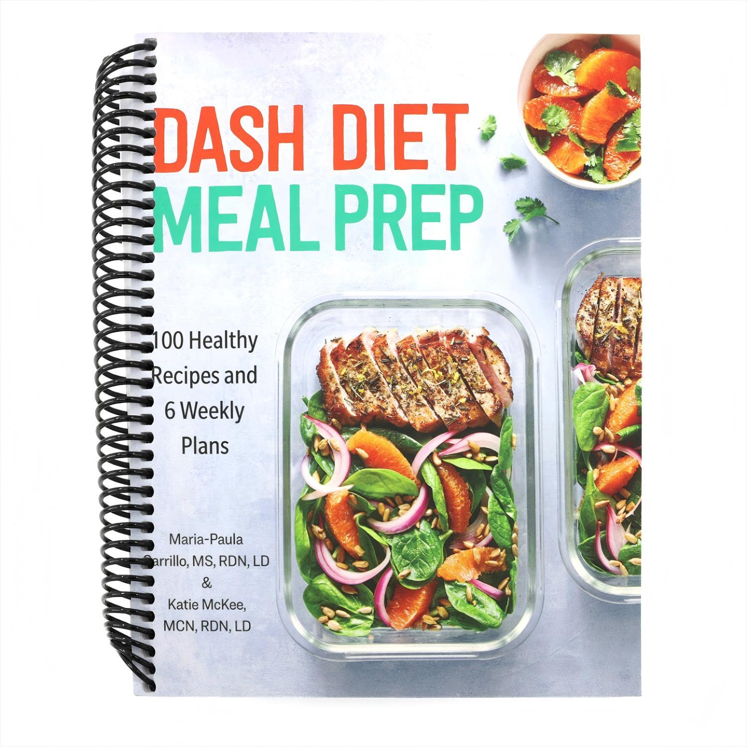 Dash Diet Meal Prep: 100 Healthy Recipes and 6 Weekly Plans (Spiral Bound)