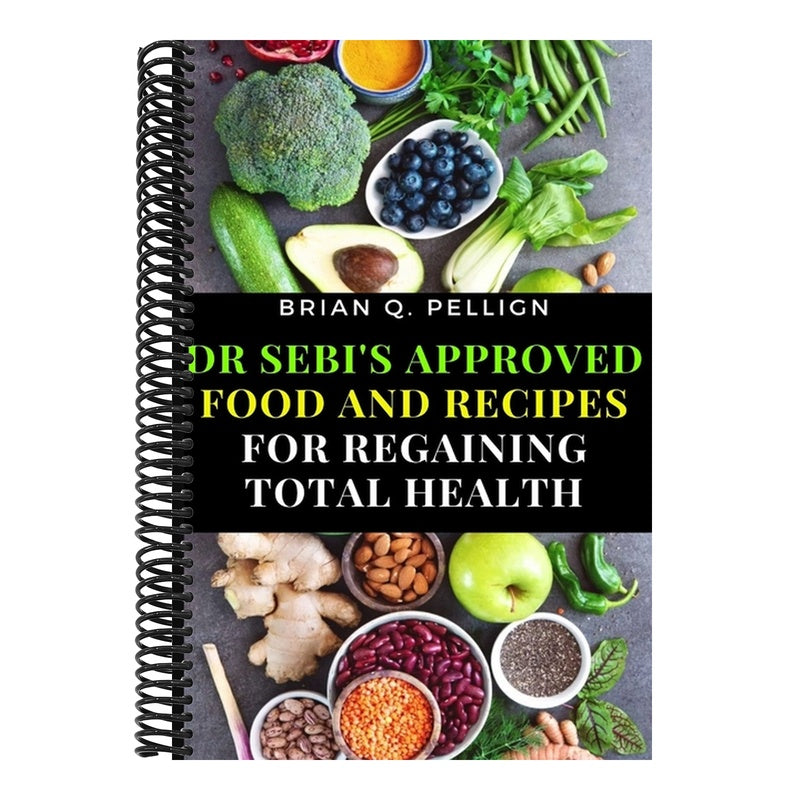 Dr SEBI's Approved Food and Recipes for Regaining Total Health