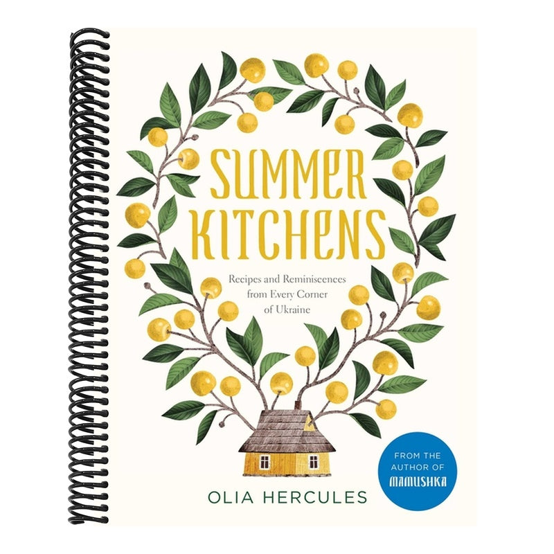Summer Kitchens: Recipes and Reminiscences from Every Corner of Ukraine
