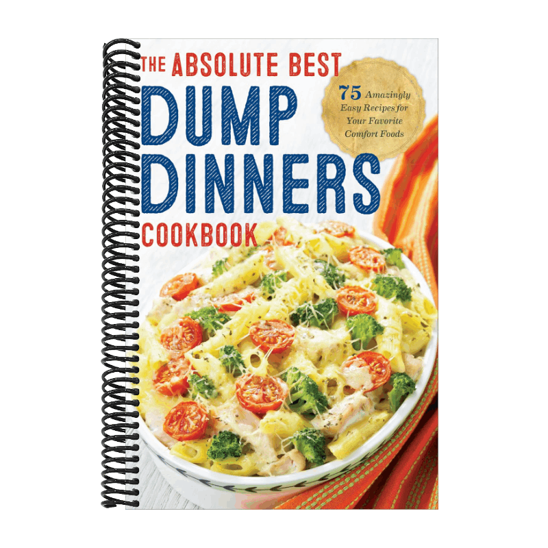 Dump Dinners: The Absolute Best Dump Dinners Cookbook with 75 Amazingly Easy Recipes (Spiral Bound)