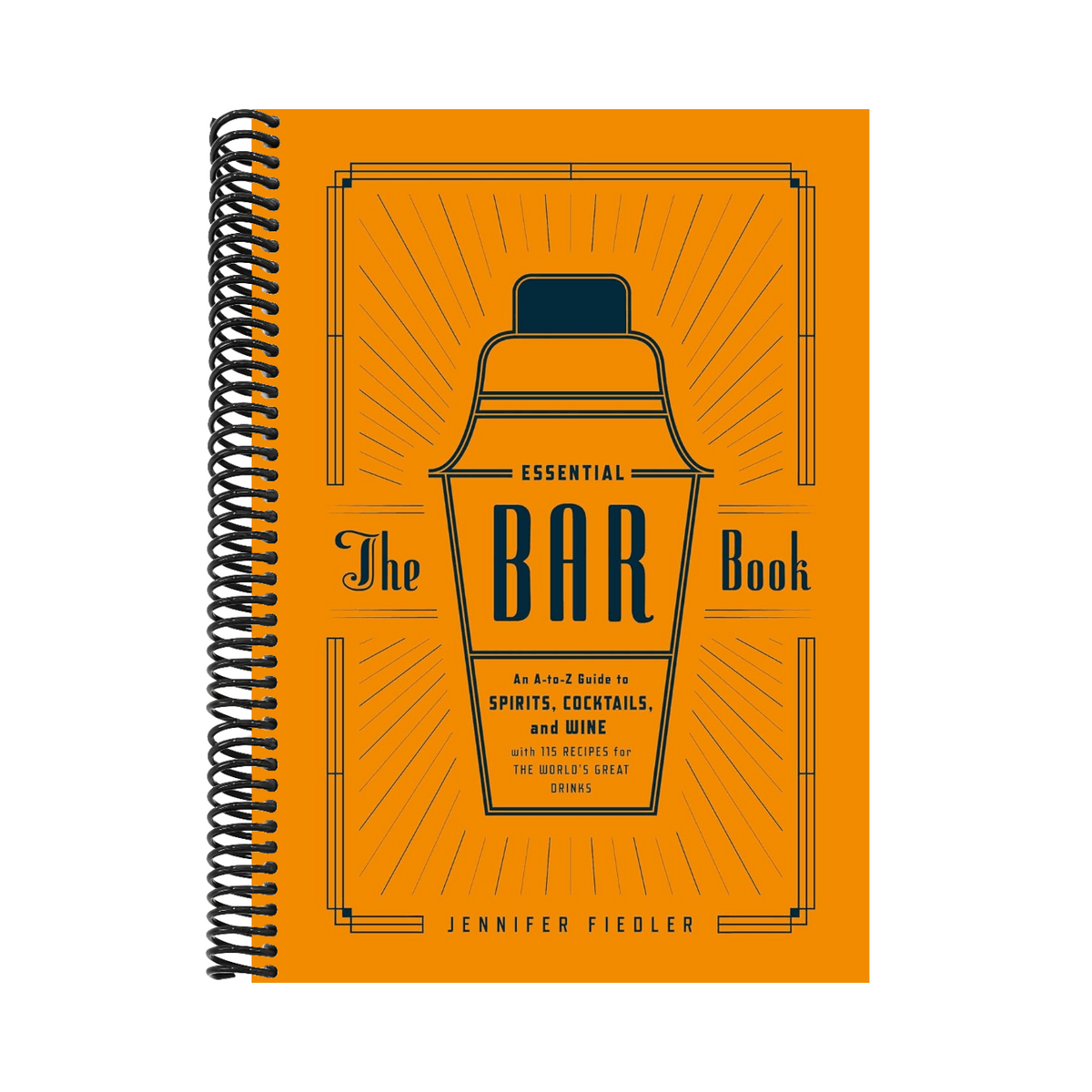 The Essential Bar Book: An A-To-Z Guide to Spirits, Cocktails, and Wine, with 115 Recipes for the World's Great Drinks