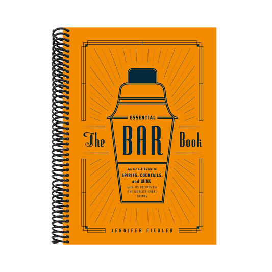 The Essential Bar Book: An A-To-Z Guide to Spirits, Cocktails, and Wine, with 115 Recipes for the World's Great Drinks